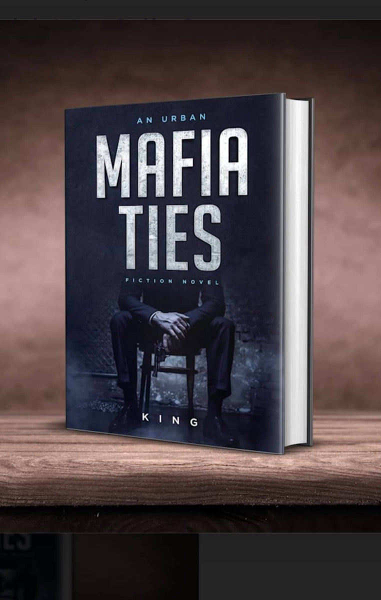Mafia Ties An Urban Fiction Novel King